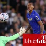 Fulham v Chelsea: Premier League – live
