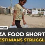 Gaza hunger crisis deepens: Palestinians struggle amid severe food shortages