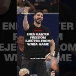Enes Kanter Freedom ejected from WNBA game