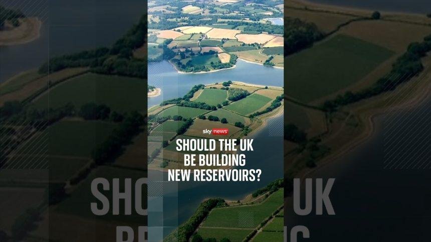 Should the UK be building new reservoirs?